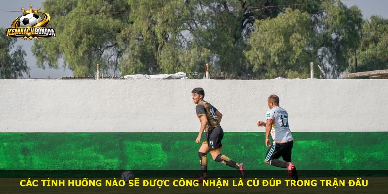 Các tình huống nào sẽ được công nhận là cú đúp trong trận đấu