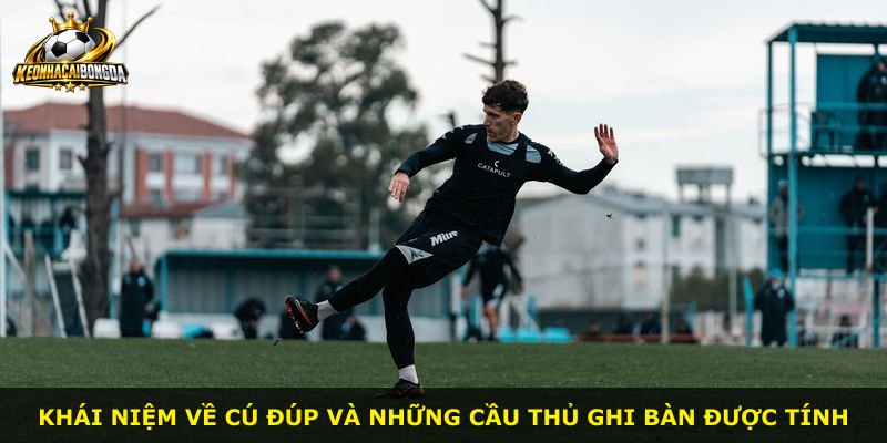 Khái niệm về cú đúp và những cầu thủ ghi bàn được tính