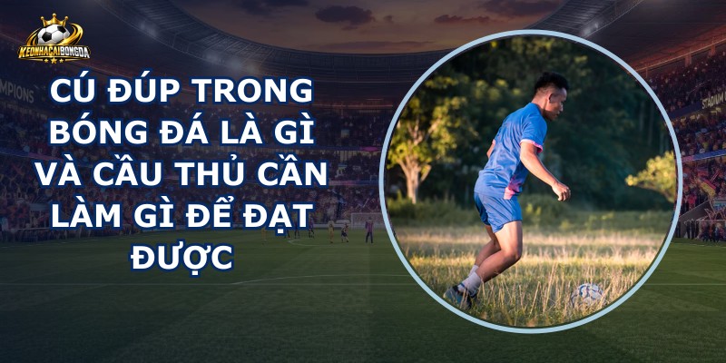 Cú Đúp Trong Bóng Đá Là Gì