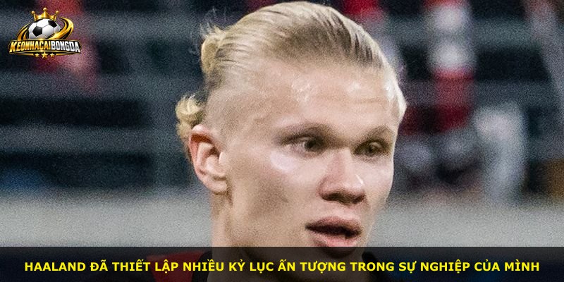 Haaland đã thiết lập nhiều kỷ lục ấn tượng trong sự nghiệp của mình