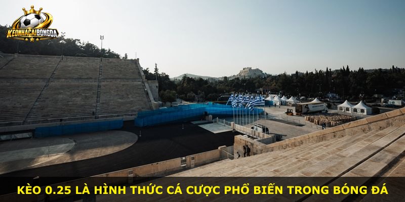 Kèo 0.25 là hình thức cá cược phổ biến trong bóng đá