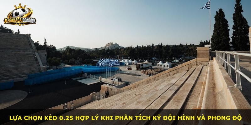 Lựa chọn kèo 0.25 hợp lý khi phân tích kỹ đội hình và phong độ