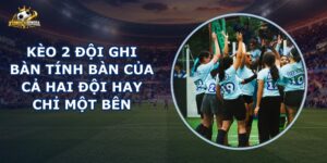 Kèo 2 Đội Ghi Bàn