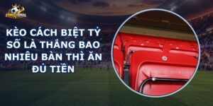 Kèo Cách Biệt Tỷ Số