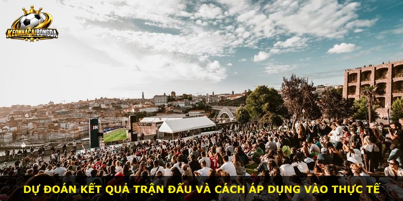 Dự đoán kết quả trận đấu và cách áp dụng vào thực tế
