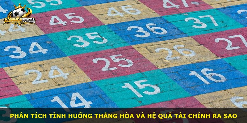 Phân tích tình huống thắng hòa và hệ quả tài chính ra sao
