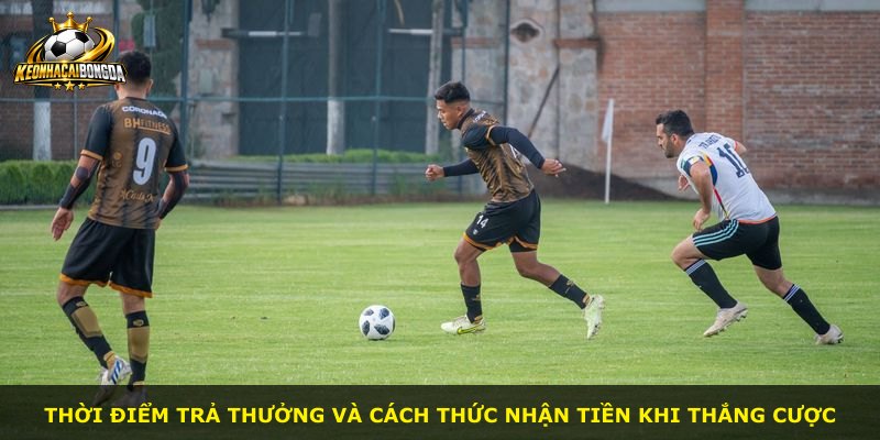 Thời điểm trả thưởng và cách thức nhận tiền khi thắng cược