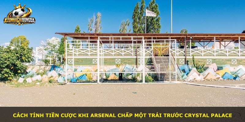 Cách tính tiền cược khi Arsenal chấp một trái trước Crystal Palace