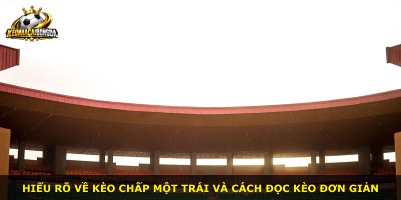 Hiểu rõ về kèo chấp một trái và cách đọc kèo đơn giản