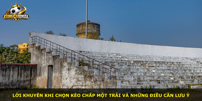 Lời khuyên khi chọn kèo chấp một trái và những điều cần lưu ý