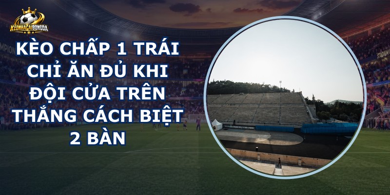 Kèo Chấp 1 Trái