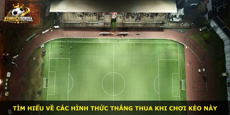 Tìm hiểu về các hình thức thắng thua khi chơi kèo này