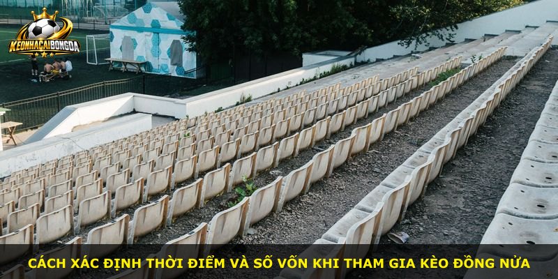 Cách xác định thời điểm và số vốn khi tham gia kèo đồng nửa