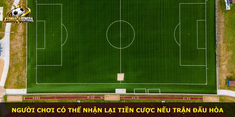Người chơi có thể nhận lại tiền cược nếu trận đấu hòa