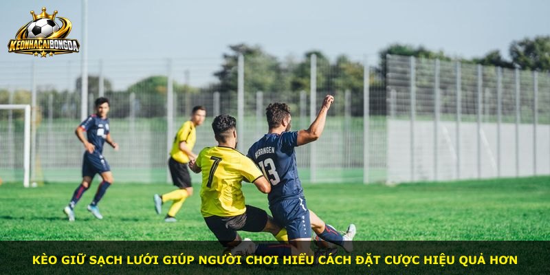Kèo giữ sạch lưới giúp người chơi hiểu cách đặt cược hiệu quả hơn