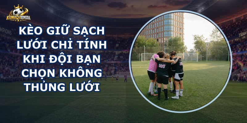 Kèo Giữ Sạch Lưới