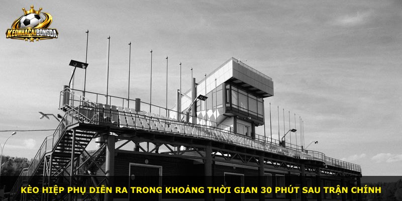 Kèo hiệp phụ diễn ra trong khoảng thời gian 30 phút sau trận chính