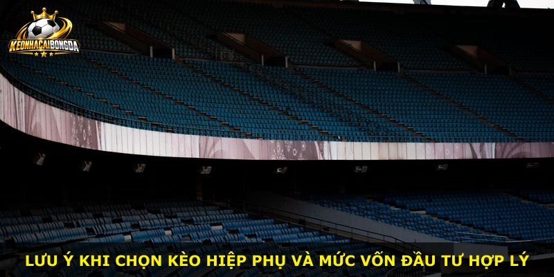Lưu ý khi chọn kèo hiệp phụ và mức vốn đầu tư hợp lý