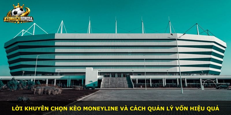 Lời khuyên chọn Kèo Moneyline và cách quản lý vốn hiệu quả