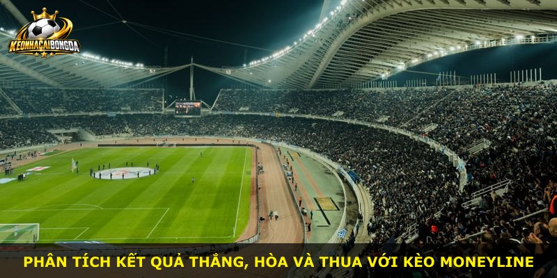 Phân tích kết quả thắng, hòa và thua với Kèo Moneyline