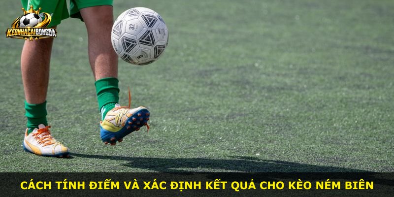 Cách tính điểm và xác định kết quả cho kèo ném biên