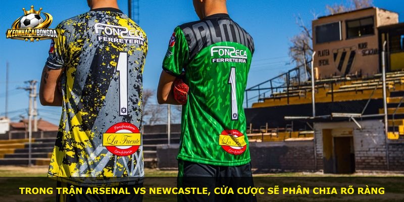Trong trận Arsenal vs Newcastle, cửa cược sẽ phân chia rõ ràng