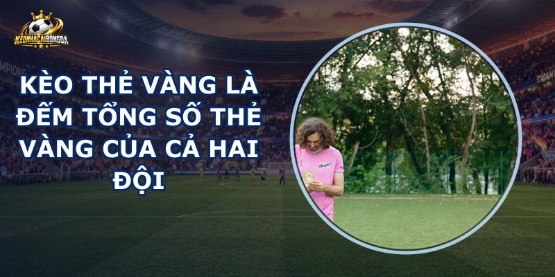 Kèo Thẻ Vàng