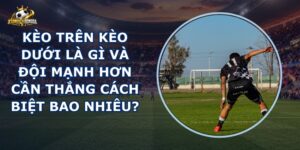 Kèo Trên Kèo Dưới