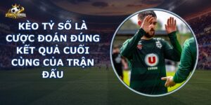 Kèo Tỷ Số