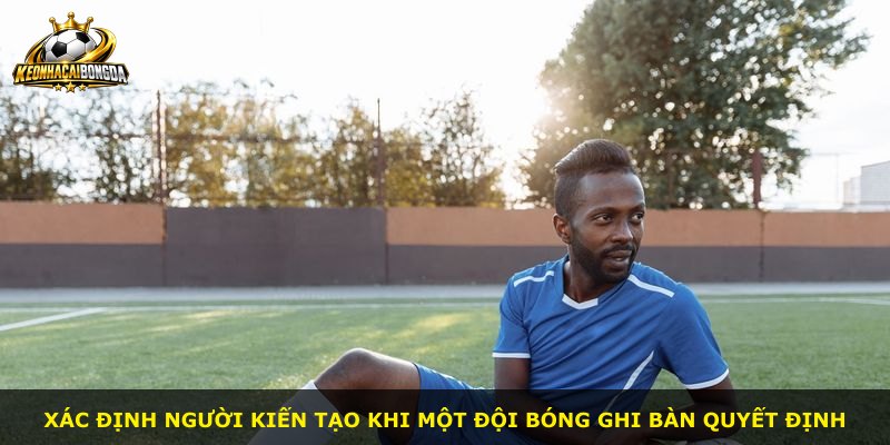 Xác định người kiến tạo khi một đội bóng ghi bàn quyết định