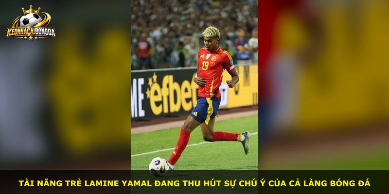 Tài năng trẻ Lamine Yamal đang thu hút sự chú ý của cả làng bóng đá