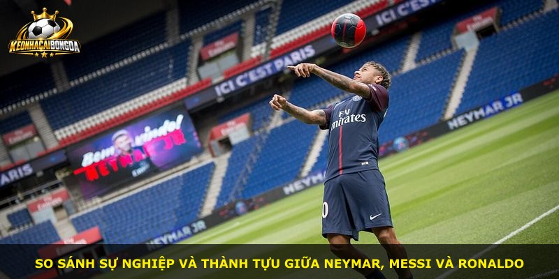 So sánh sự nghiệp và thành tựu giữa Neymar, Messi và Ronaldo