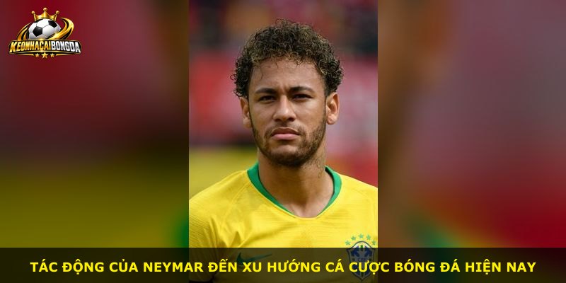 Tác động của Neymar đến xu hướng cá cược bóng đá hiện nay