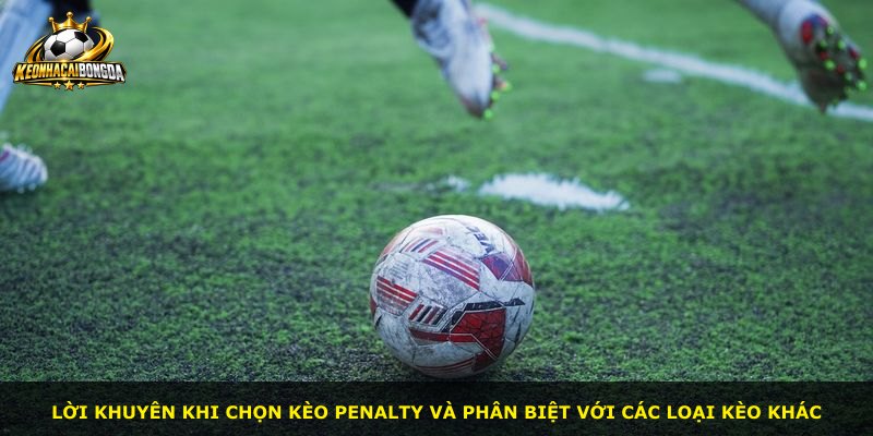 Lời khuyên khi chọn kèo penalty và phân biệt với các loại kèo khác
