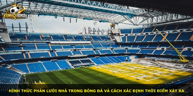 Hình thức phản lưới nhà trong bóng đá và cách xác định thời điểm xảy ra