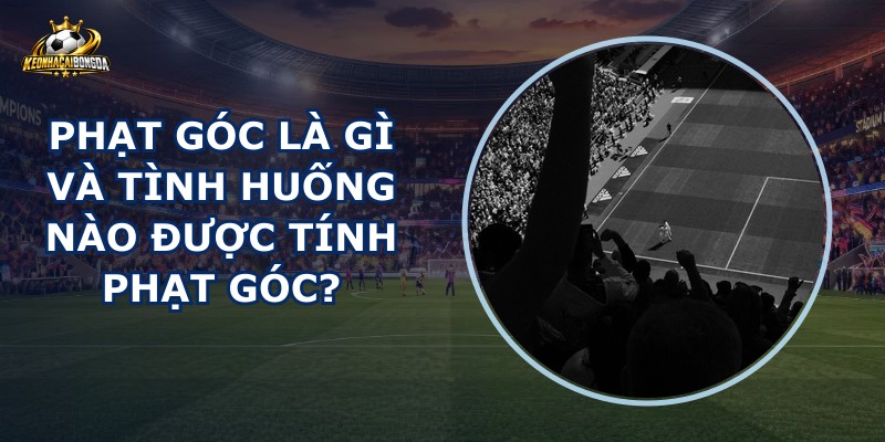 Phạt Góc Là Gì