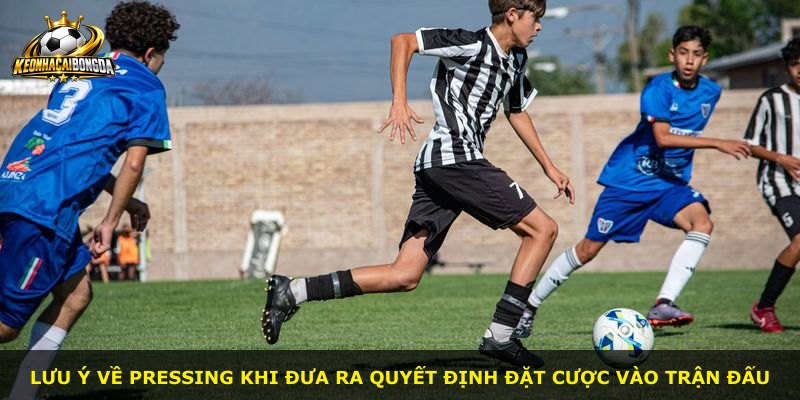 Lưu ý về pressing khi đưa ra quyết định đặt cược vào trận đấu