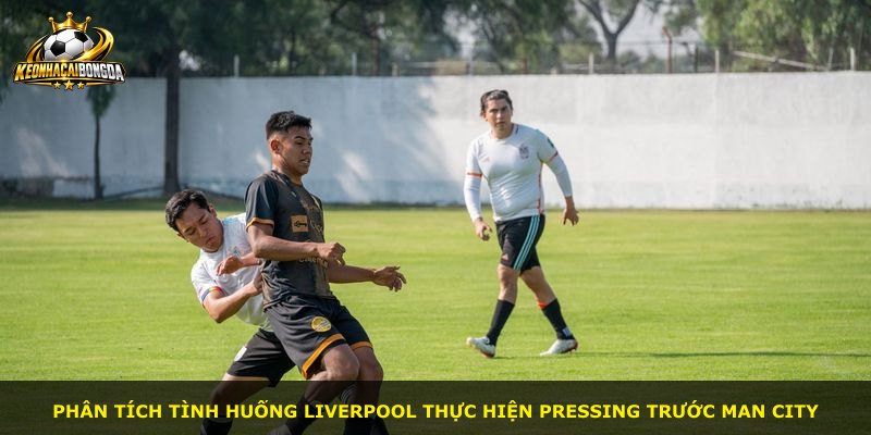 Phân tích tình huống Liverpool thực hiện pressing trước Man City