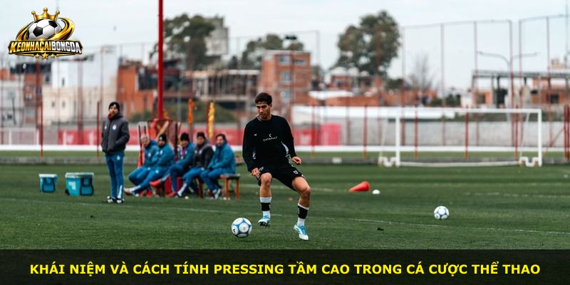 Khái niệm và cách tính Pressing Tầm Cao trong cá cược thể thao