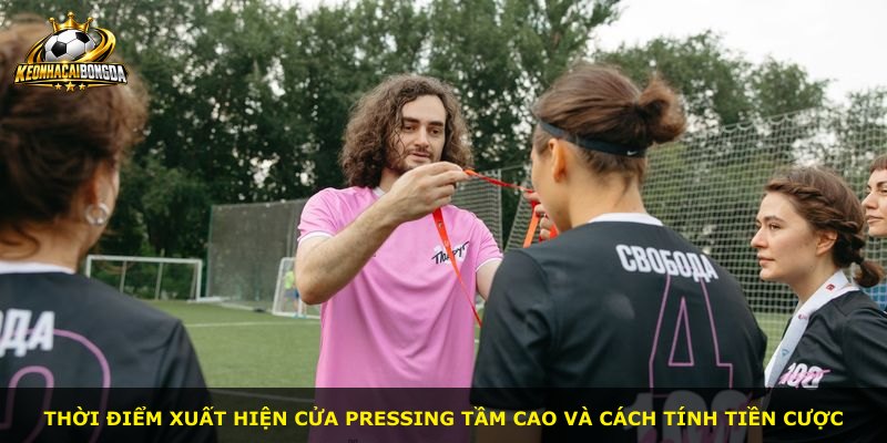 Thời điểm xuất hiện cửa Pressing Tầm Cao và cách tính tiền cược