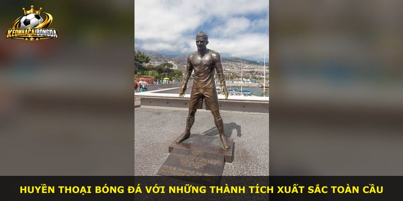 Huyền thoại bóng đá với những thành tích xuất sắc toàn cầu