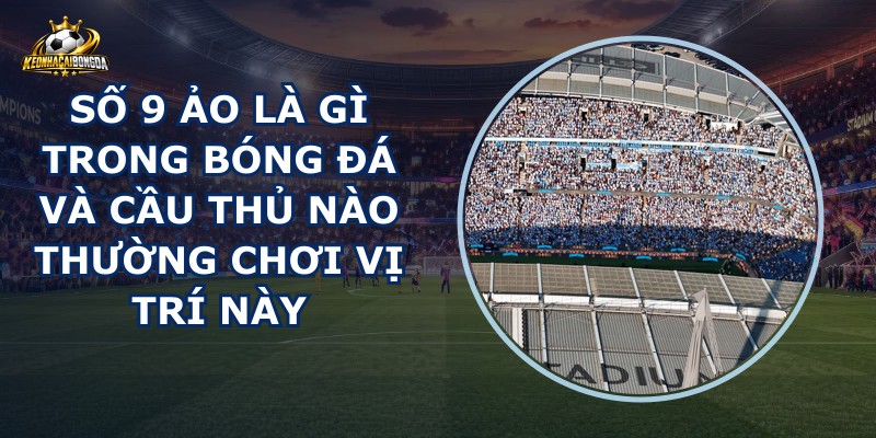 Số 9 Ảo Là Gì