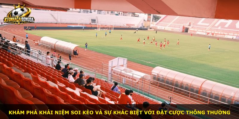 Khám phá khái niệm soi kèo và sự khác biệt với đặt cược thông thường