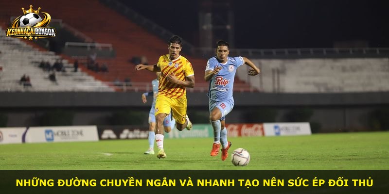 Những đường chuyền ngắn và nhanh tạo nên sức ép đối thủ