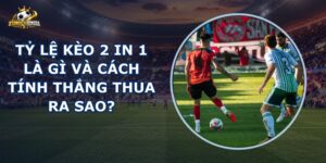 Tỷ Lệ Kèo 2 In 1