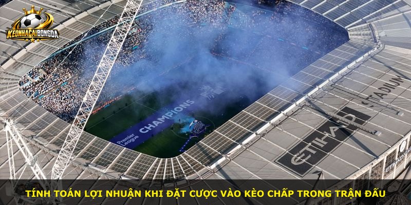 Tính toán lợi nhuận khi đặt cược vào kèo chấp trong trận đấu