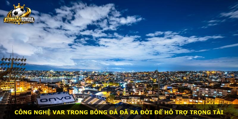 Công nghệ VAR trong bóng đá đã ra đời để hỗ trợ trọng tài