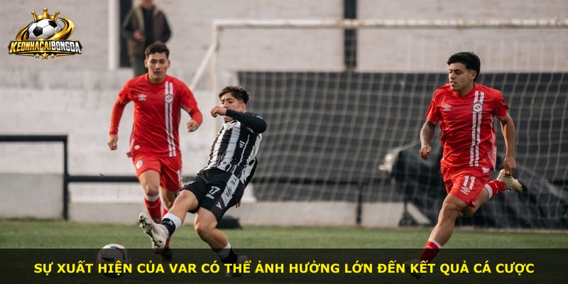 Sự xuất hiện của VAR có thể ảnh hưởng lớn đến kết quả cá cược